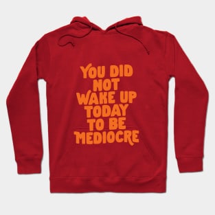 You Did Not Wake Up Today To Be Mediocre in Purple and Orange Hoodie
